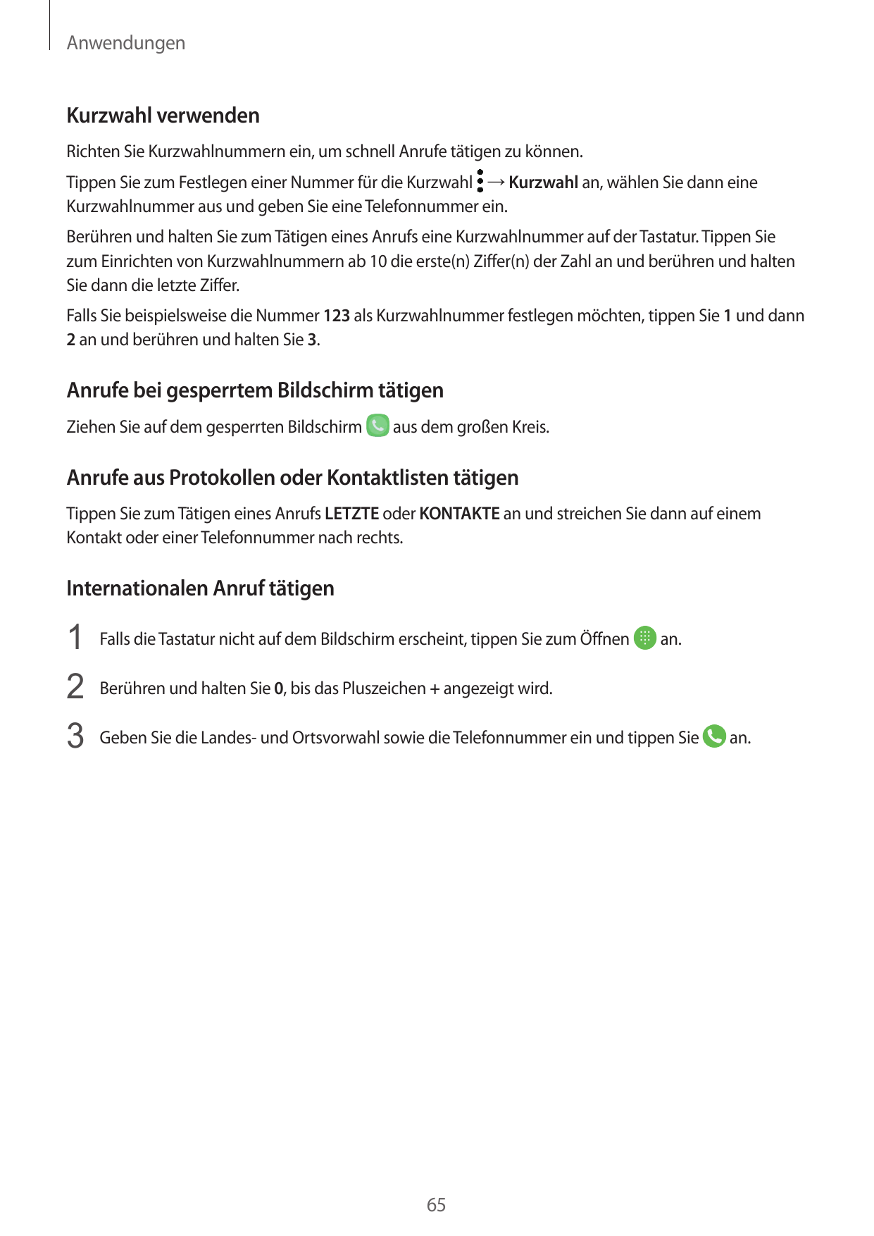 AnwendungenKurzwahl verwendenRichten Sie Kurzwahlnummern ein, um schnell Anrufe tätigen zu können.Tippen Sie zum Festlegen einer