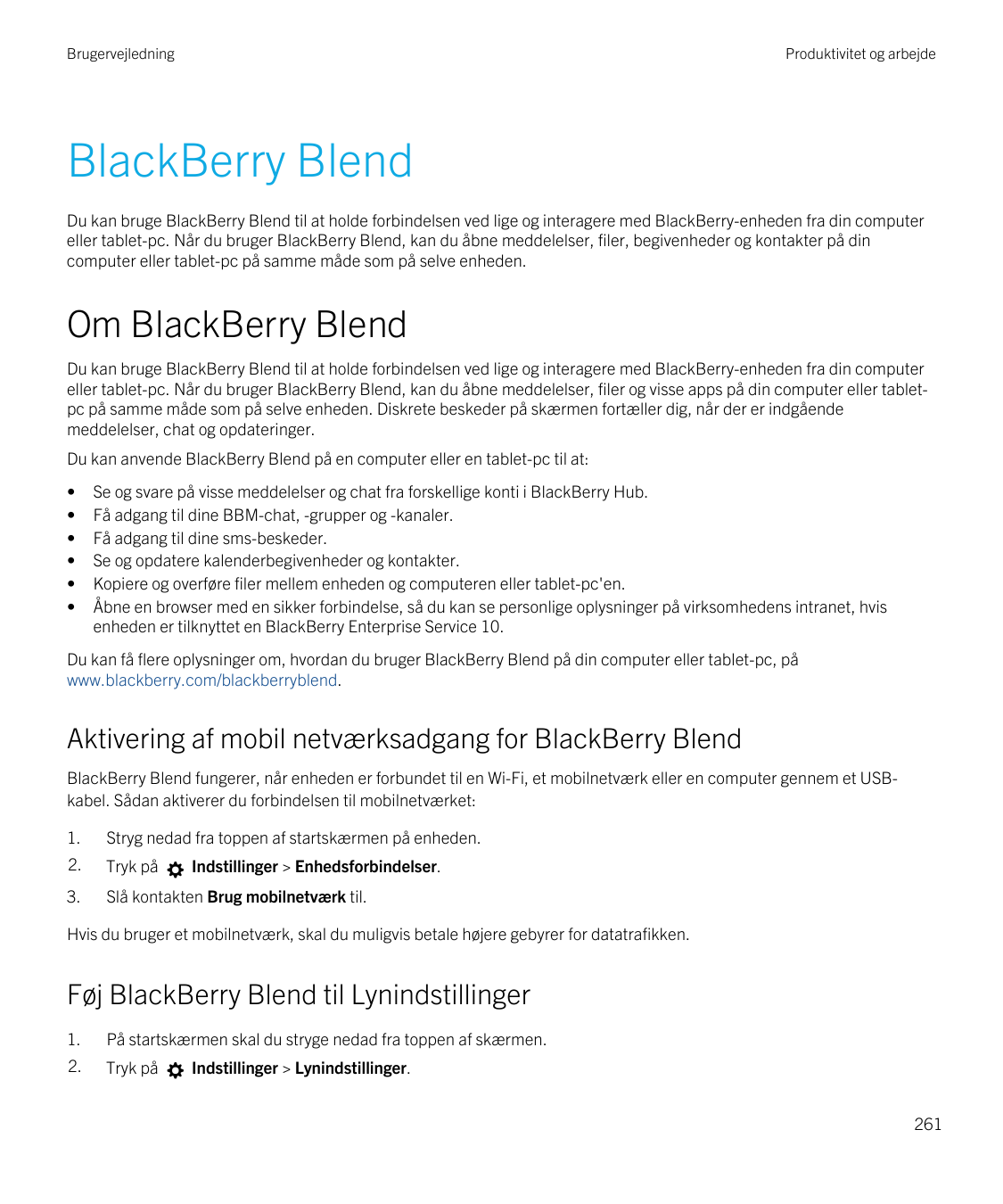 BrugervejledningProduktivitet og arbejdeBlackBerry BlendDu kan bruge BlackBerry Blend til at holde forbindelsen ved lige og inte