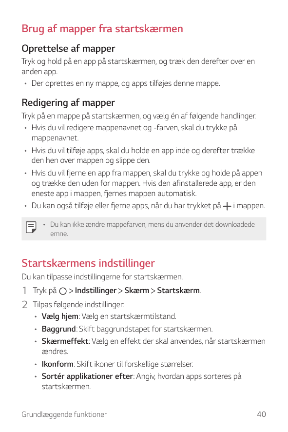 Brug af mapper fra startskærmenOprettelse af mapperTryk og hold på en app på startskærmen, og træk den derefter over enanden app