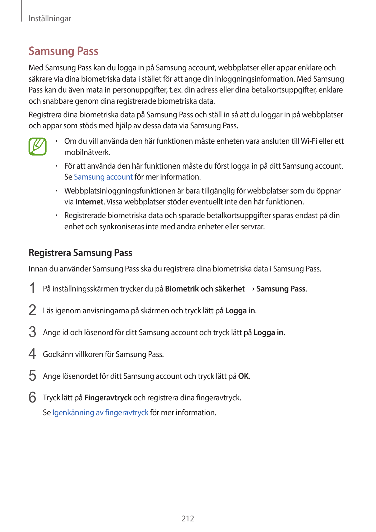 InställningarSamsung PassMed Samsung Pass kan du logga in på Samsung account, webbplatser eller appar enklare ochsäkrare via din
