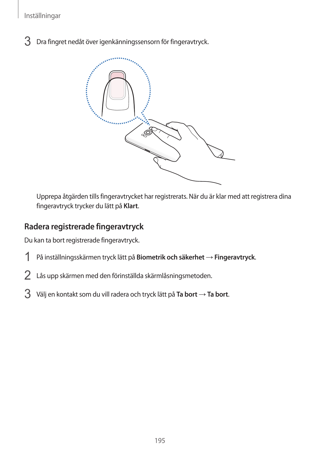 Inställningar3 Dra fingret nedåt över igenkänningssensorn för fingeravtryck.Upprepa åtgärden tills fingeravtrycket har registrer