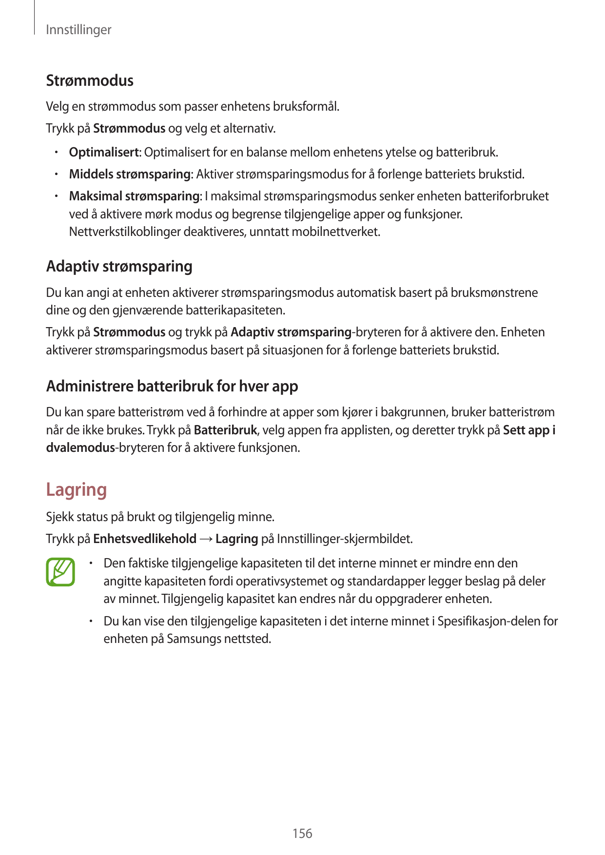 InnstillingerStrømmodusVelg en strømmodus som passer enhetens bruksformål.Trykk på Strømmodus og velg et alternativ.• Optimalise