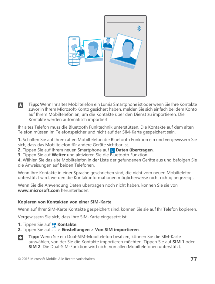 Tipp: Wenn Ihr altes Mobiltelefon ein Lumia Smartphone ist oder wenn Sie Ihre Kontaktezuvor in Ihrem Microsoft-Konto gesichert h