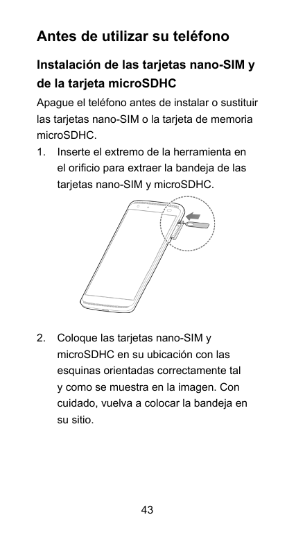 Antes de utilizar su teléfonoInstalación de las tarjetas nano-SIM yde la tarjeta microSDHCApague el teléfono antes de instalar o