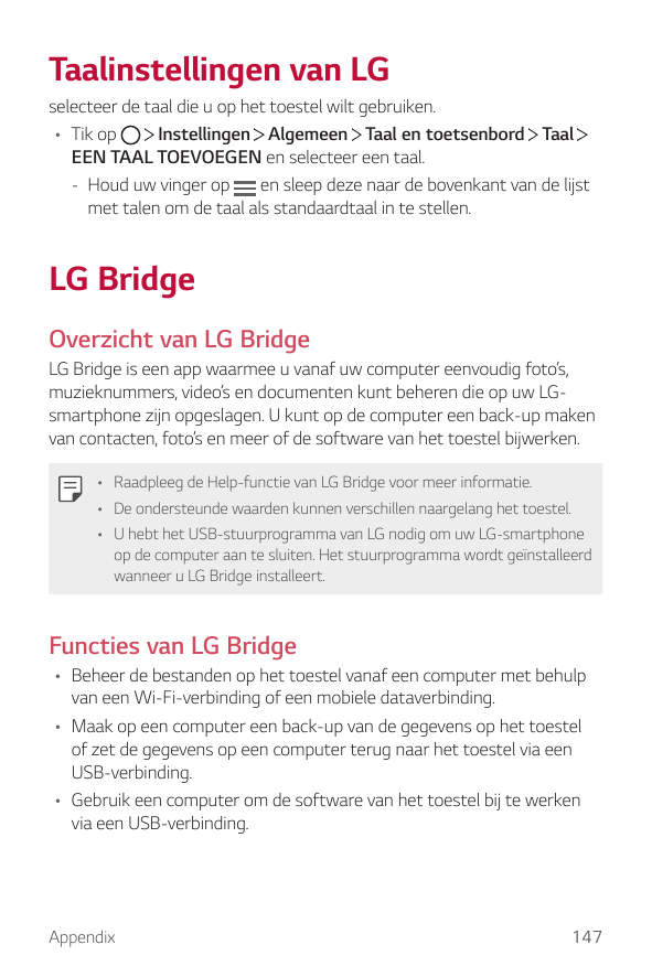 Taalinstellingen van LGselecteer de taal die u op het toestel wilt gebruiken.Instellingen Algemeen Taal en toetsenbord Taal• Tik