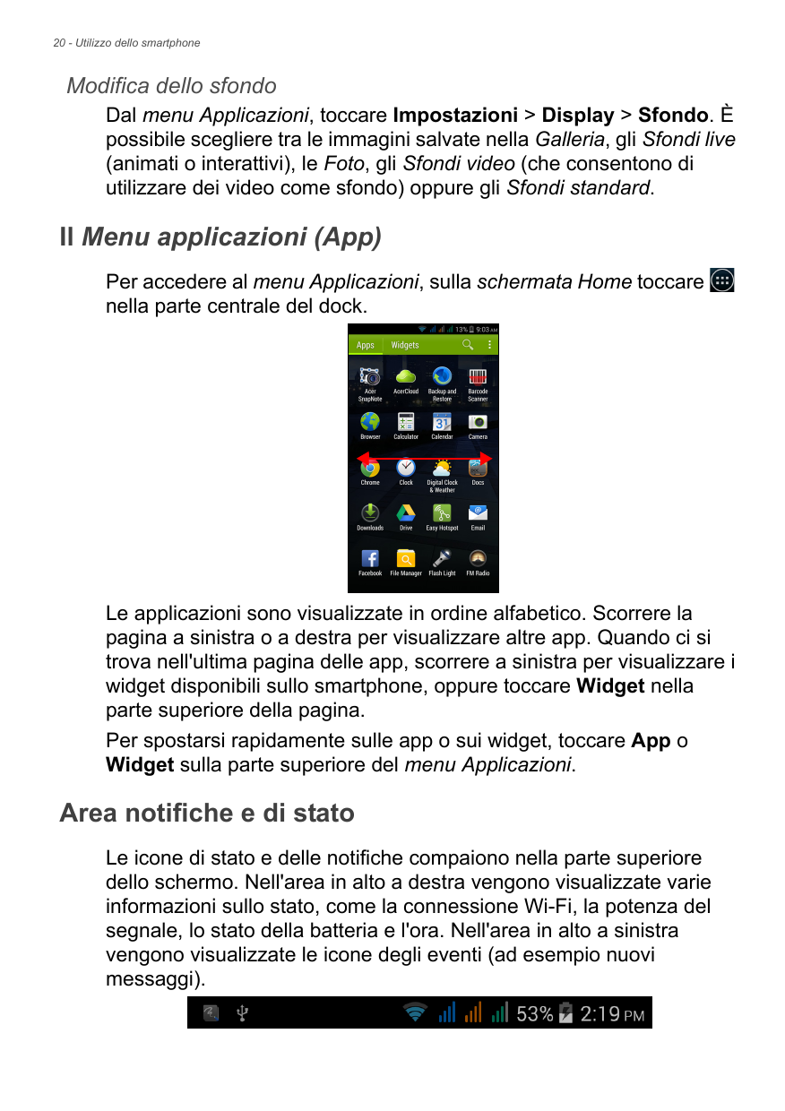 20 - Utilizzo dello smartphoneModifica dello sfondoDal menu Applicazioni, toccare Impostazioni > Display > Sfondo. Èpossibile sc