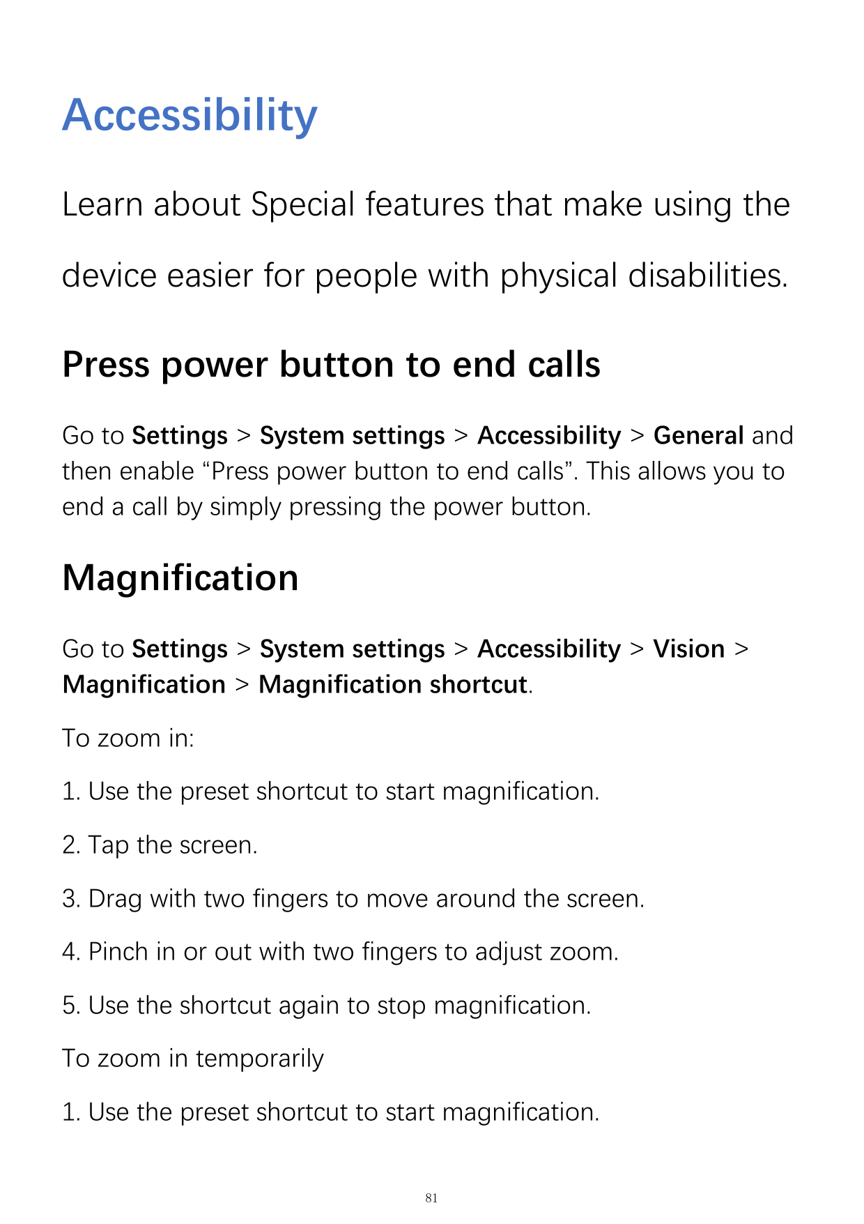 AccessibilityLearn about Special features that make using thedevice easier for people with physical disabilities.Press power but