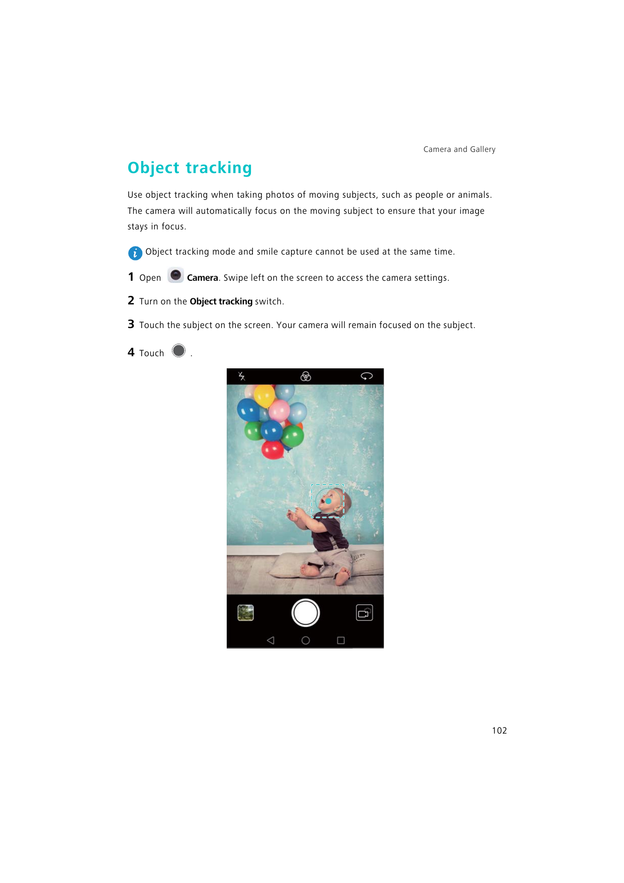 Camera and GalleryObject trackingUse object tracking when taking photos of moving subjects, such as people or animals.The camera