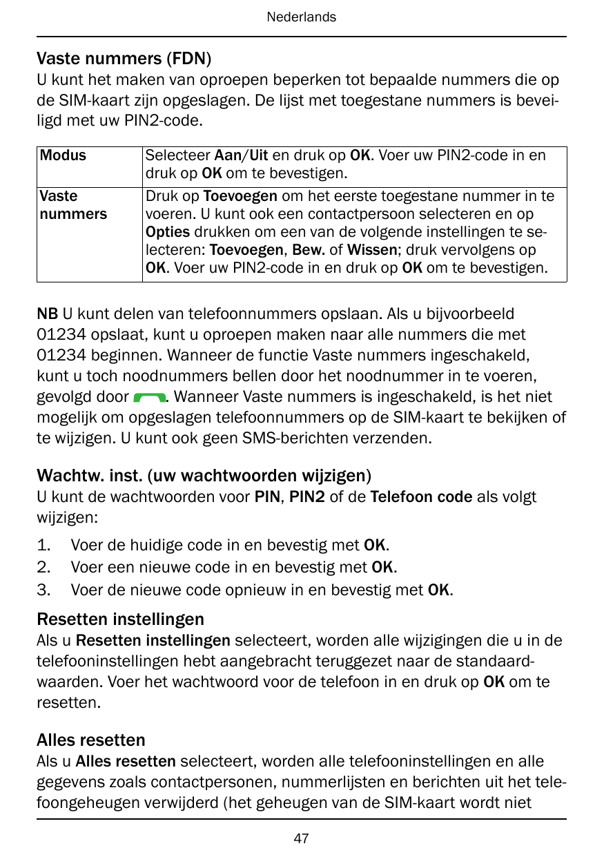 NederlandsVaste nummers (FDN)U kunt het maken van oproepen beperken tot bepaalde nummers die opde SIM-kaart zijn opgeslagen. De 