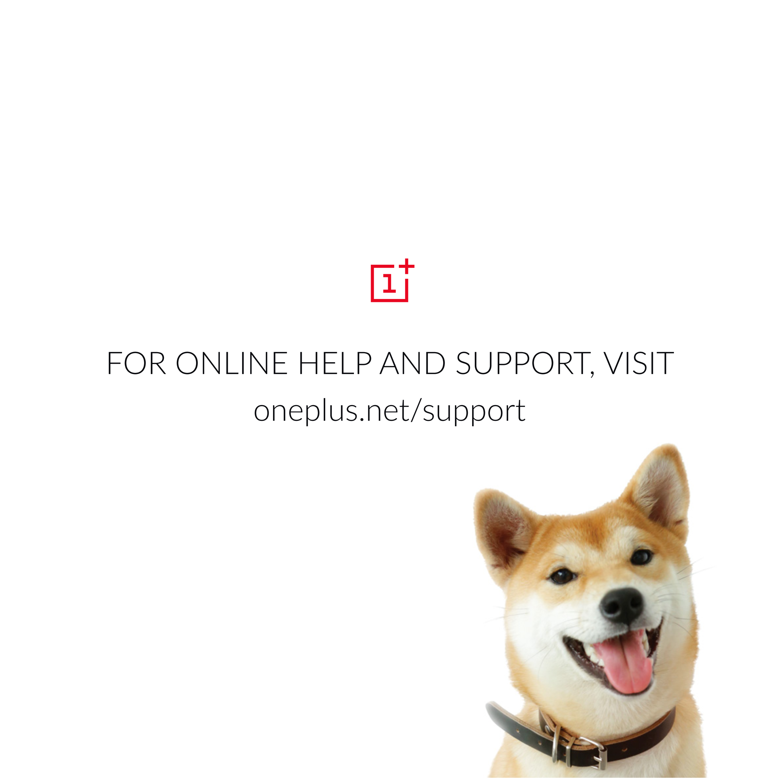 FOR ONLINE HELP  AND SUPPORT,  VISIT
oneplus.net/support