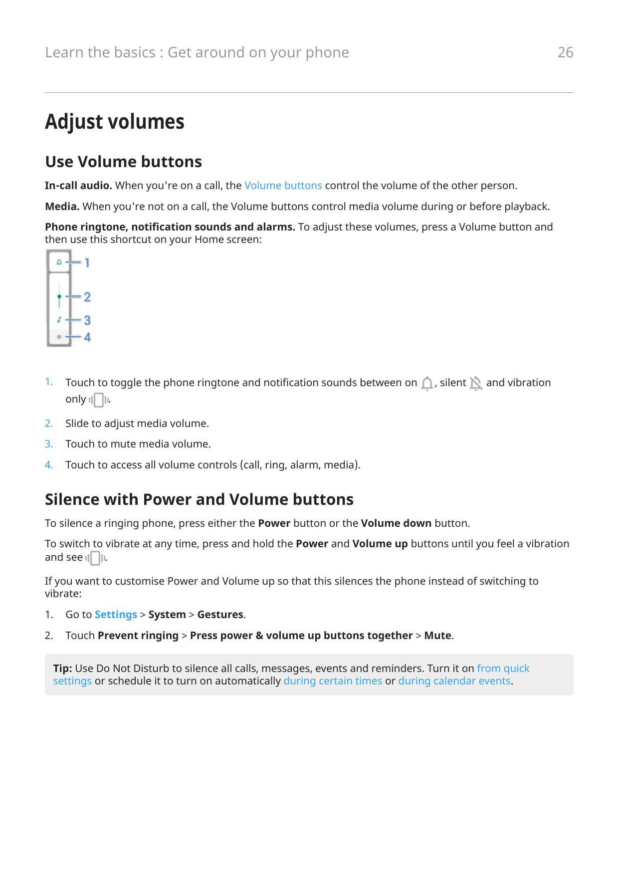 26Learn the basics : Get around on your phoneAdjust volumesUse Volume buttonsIn-call audio. When you're on a call, the Volume bu