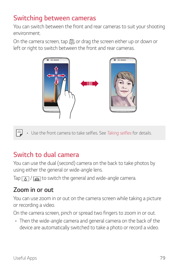 Switching between camerasYou can switch between the front and rear cameras to suit your shootingenvironment.On the camera screen