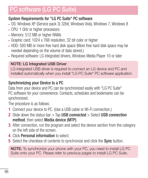 PC software (LG PC Suite)System Requirements for "LG PC Suite" PC software• OS: Windows XP (Service pack 3) 32bit, Windows Vista