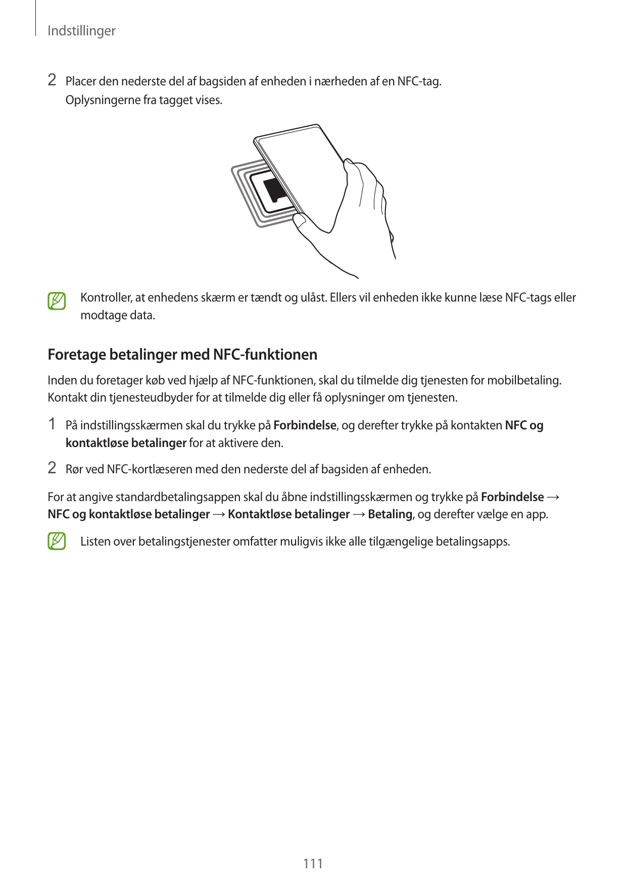 Indstillinger2 Placer den nederste del af bagsiden af enheden i nærheden af en NFC-tag.Oplysningerne fra tagget vises.Kontroller