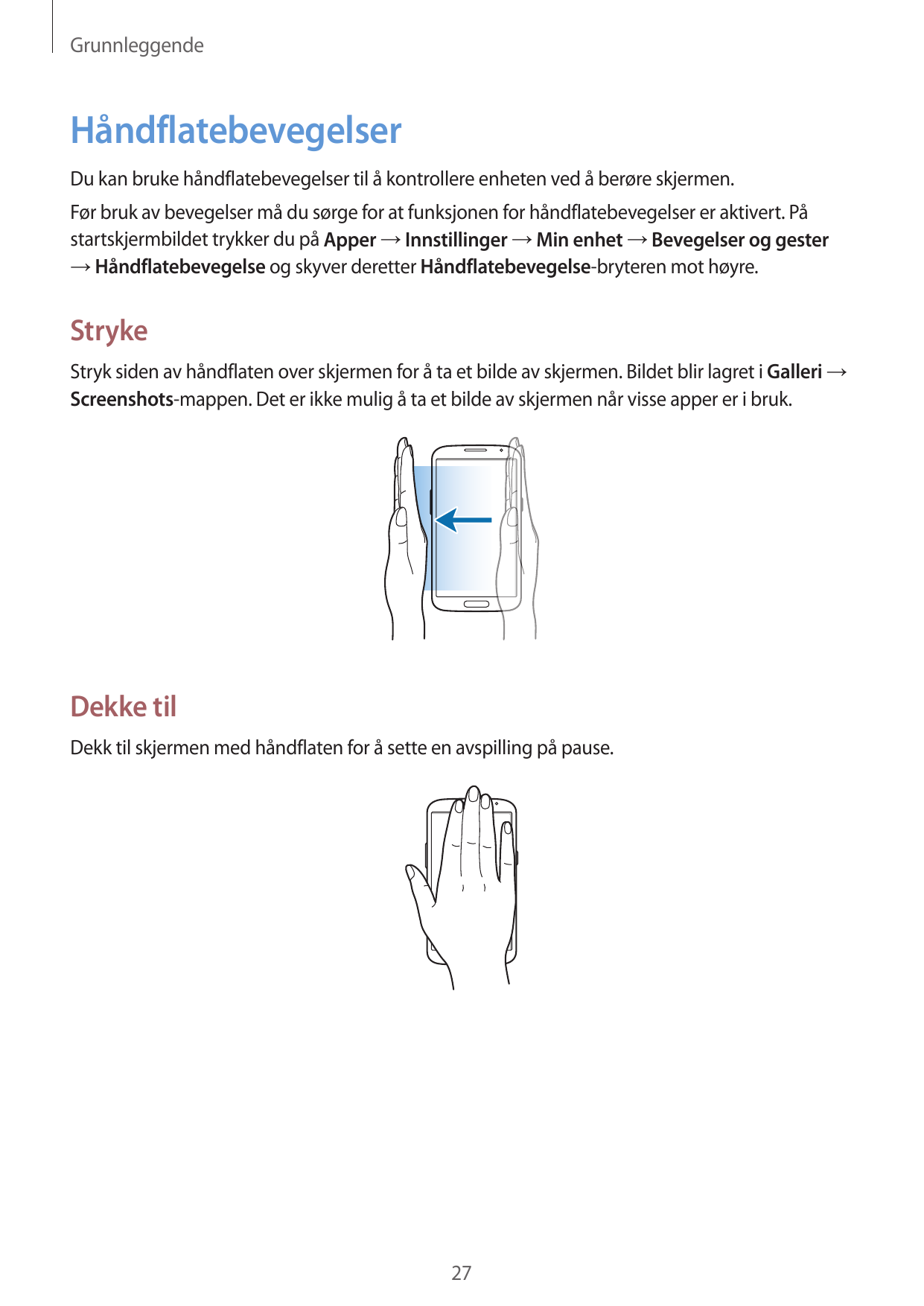 GrunnleggendeHåndflatebevegelserDu kan bruke håndflatebevegelser til å kontrollere enheten ved å berøre skjermen.Før bruk av bev