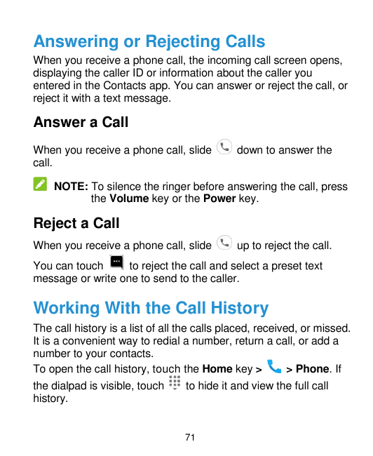 Answering or Rejecting CallsWhen you receive a phone call, the incoming call screen opens,displaying the caller ID or informatio