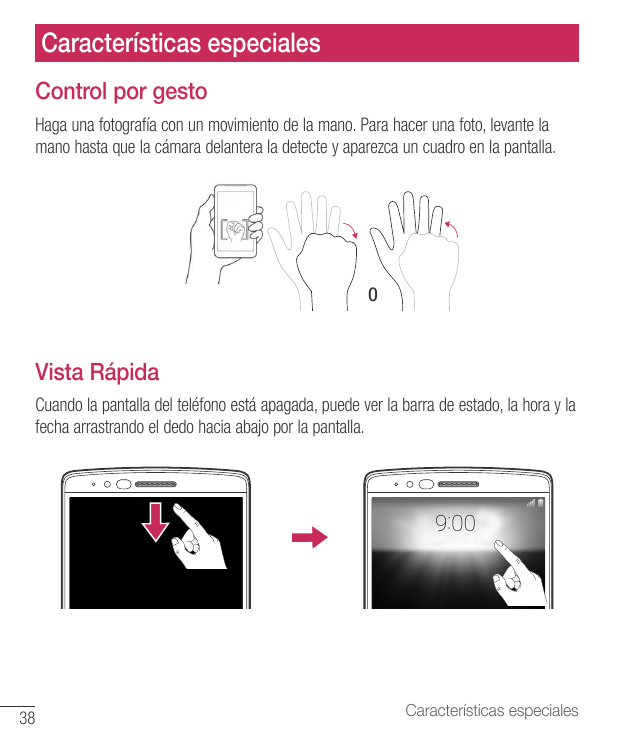 Características especialesControl por gestoHaga una fotografía con un movimiento de la mano. Para hacer una foto, levante lamano