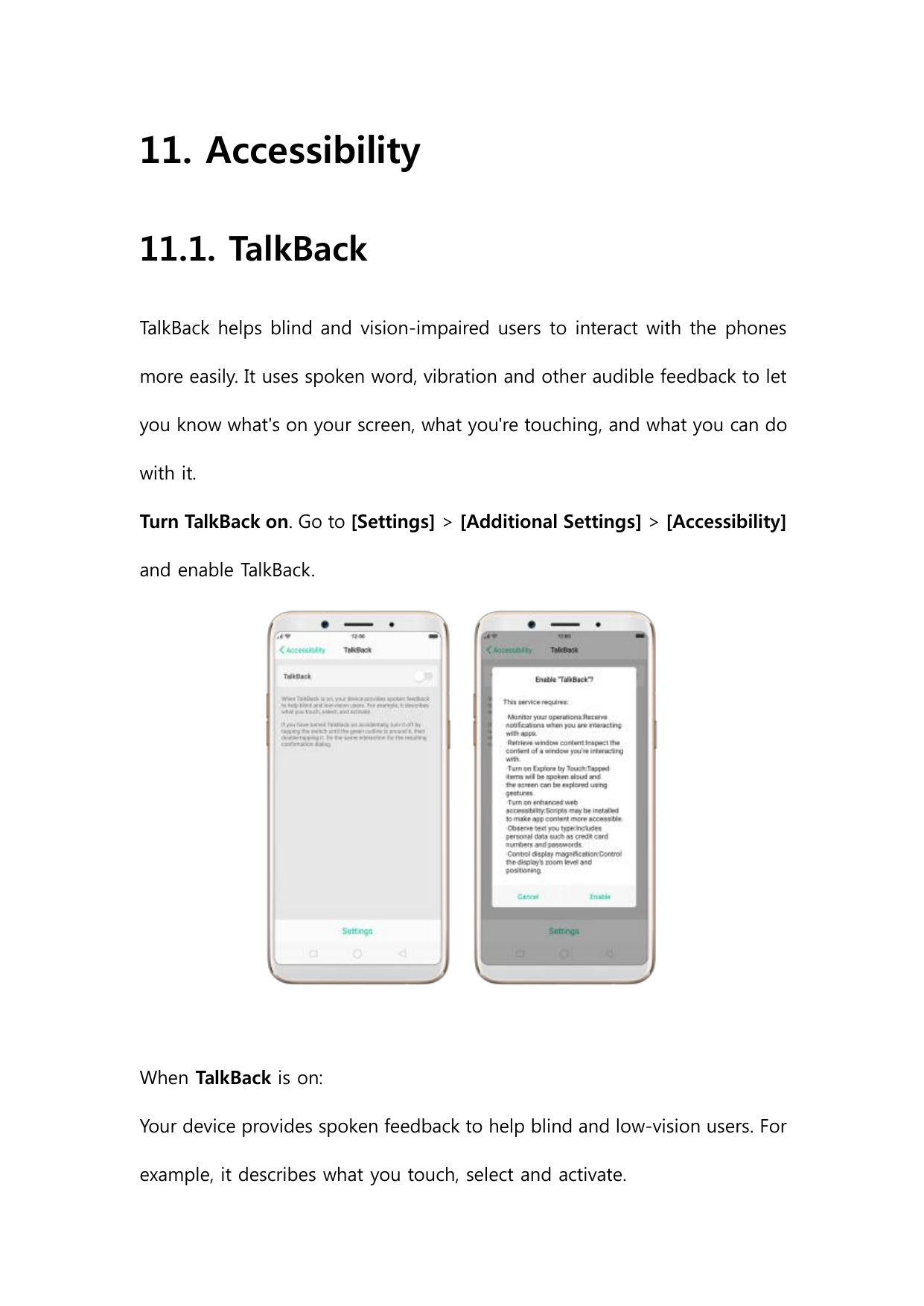 11. Accessibility11.1. TalkBackTalkBack helps blind and vision-impaired users to interact with the phonesmore easily. It uses sp