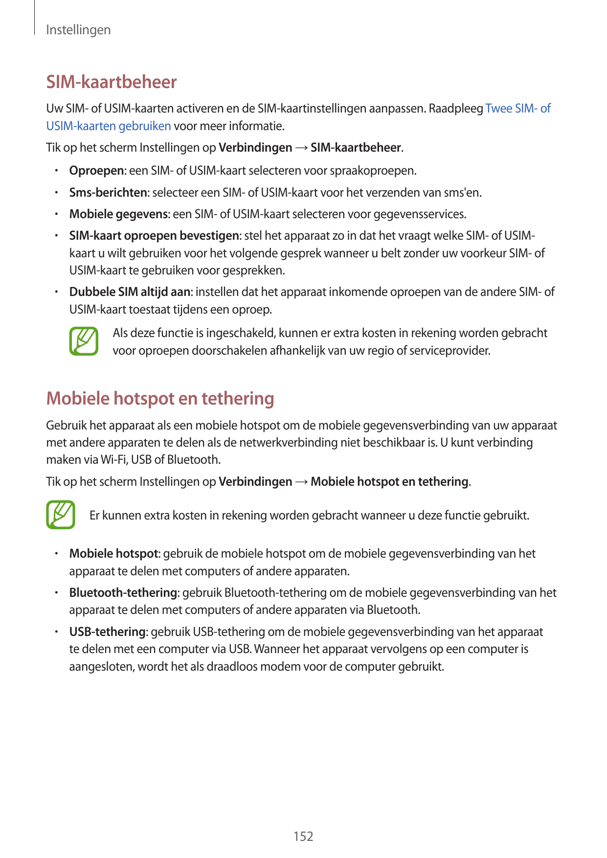 InstellingenSIM-kaartbeheerUw SIM- of USIM-kaarten activeren en de SIM-kaartinstellingen aanpassen. Raadpleeg Twee SIM- ofUSIM-k