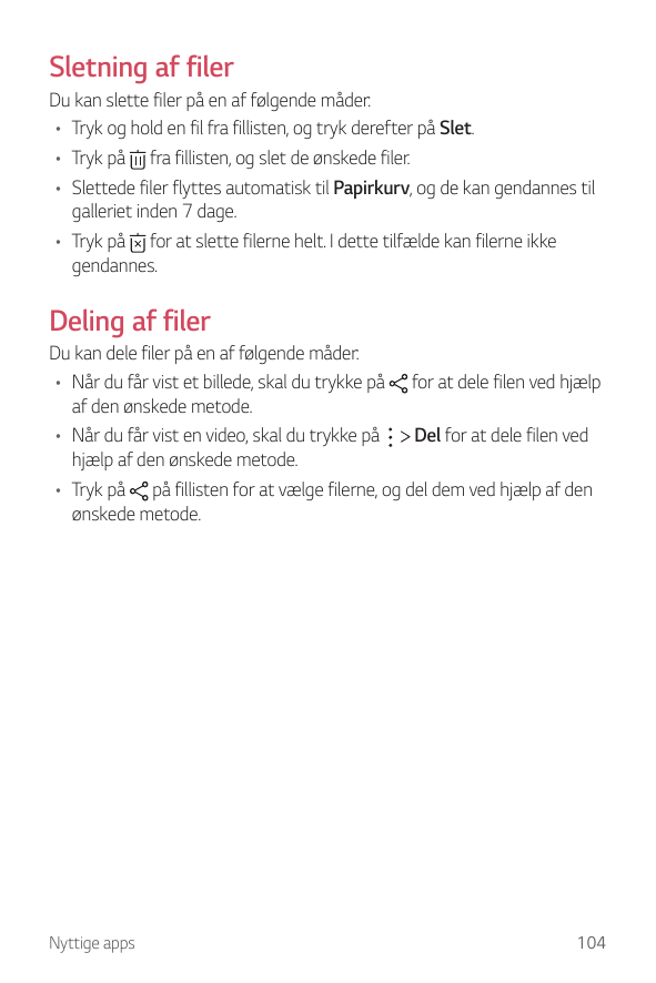 Sletning af filerDu kan slette filer på en af følgende måder:• Tryk og hold en fil fra fillisten, og tryk derefter på Slet.• Try