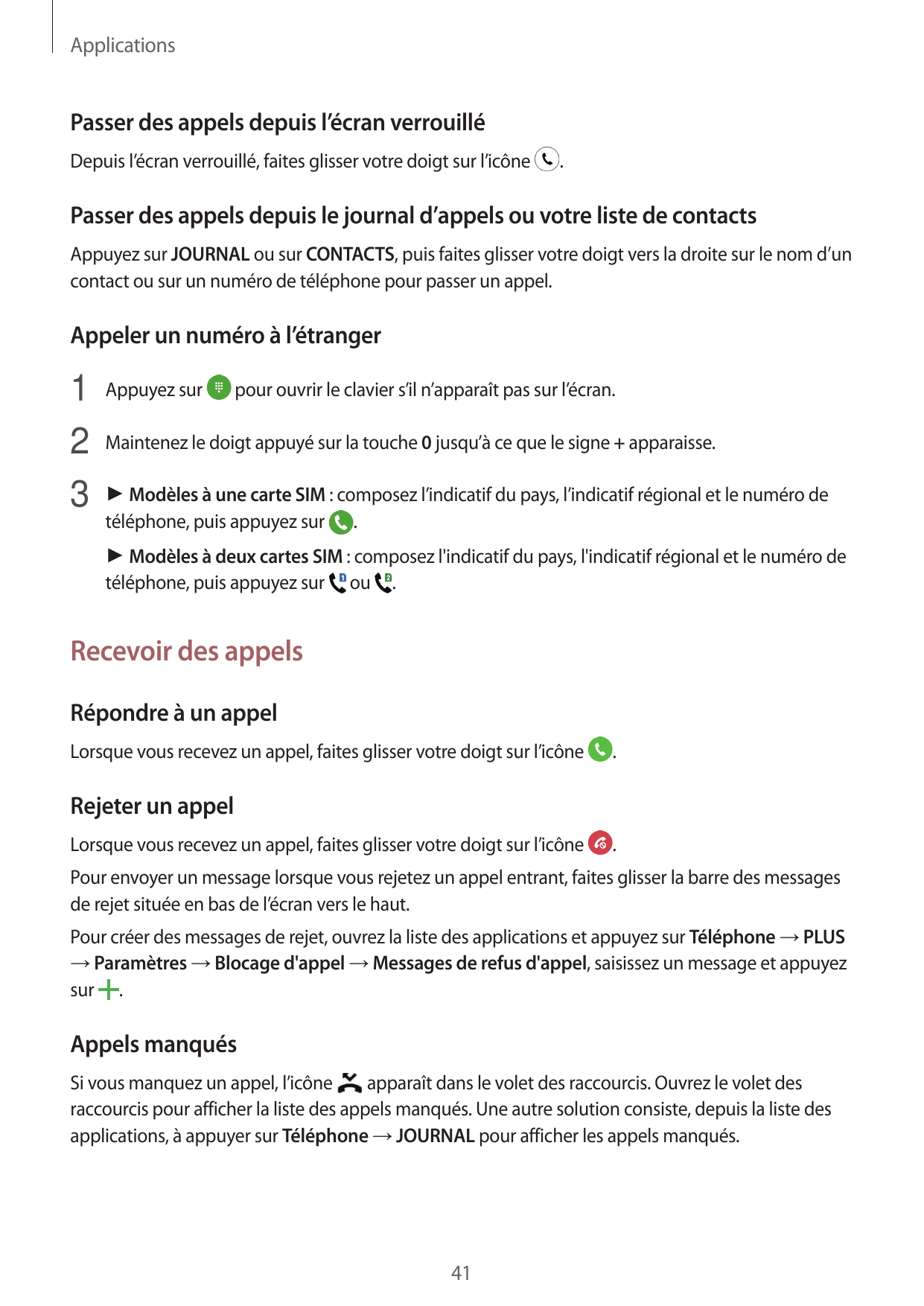 ApplicationsPasser des appels depuis l’écran verrouilléDepuis l’écran verrouillé, faites glisser votre doigt sur l’icône.Passer 