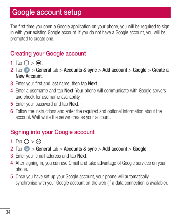 Google account setupThe first time you open a Google application on your phone, you will be required to signin with your existin