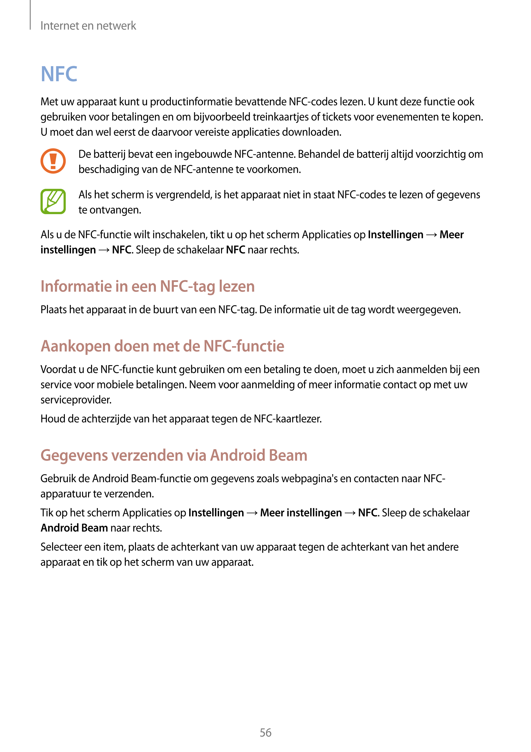 Internet en netwerk
NFC
Met uw apparaat kunt u productinformatie bevattende NFC-codes lezen. U kunt deze functie ook 
gebruiken 