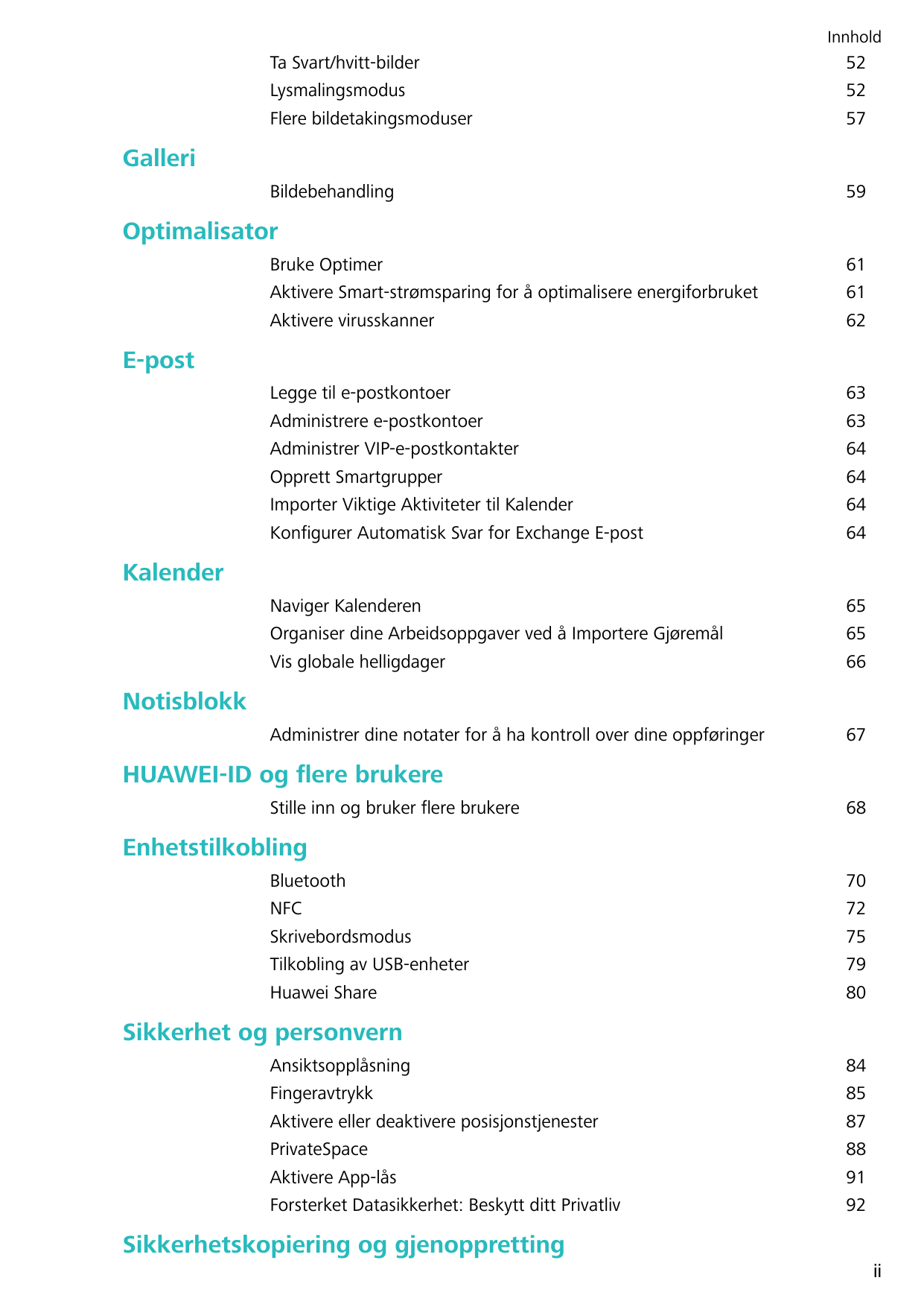 InnholdTa Svart/hvitt-bilderLysmalingsmodusFlere bildetakingsmoduser525257Bildebehandling59GalleriOptimalisatorBruke OptimerAkti