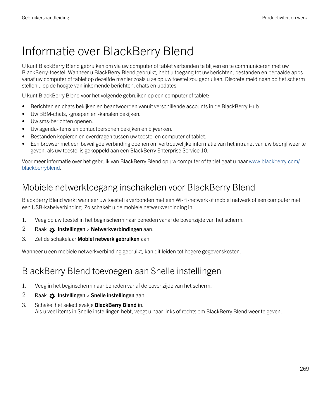 GebruikershandleidingProductiviteit en werkInformatie over BlackBerry BlendU kunt BlackBerry Blend gebruiken om via uw computer 