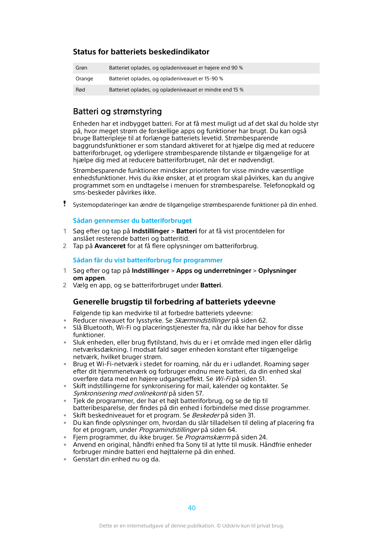 Status for batteriets beskedindikatorGrønBatteriet oplades, og opladeniveauet er højere end 90 %OrangeBatteriet oplades, og opla