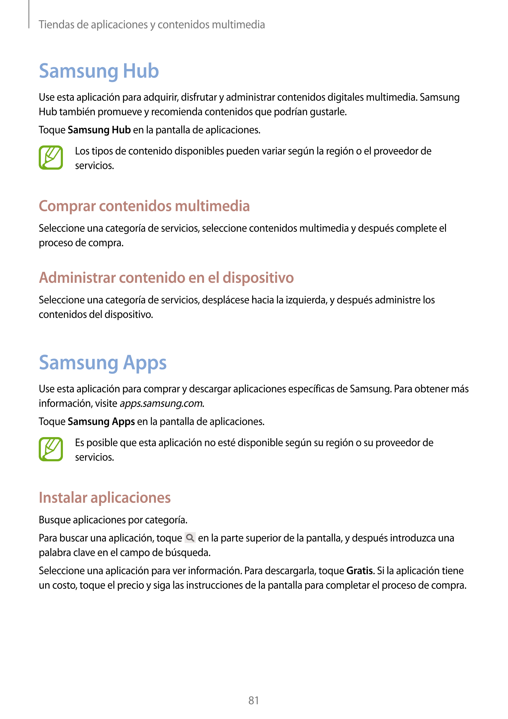 Tiendas de aplicaciones y contenidos multimedia
Samsung Hub
Use esta aplicación para adquirir, disfrutar y administrar contenido