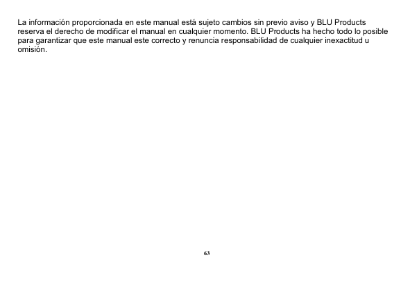 La información proporcionada en este manual está sujeto cambios sin previo aviso y BLU Productsreserva el derecho de modificar e