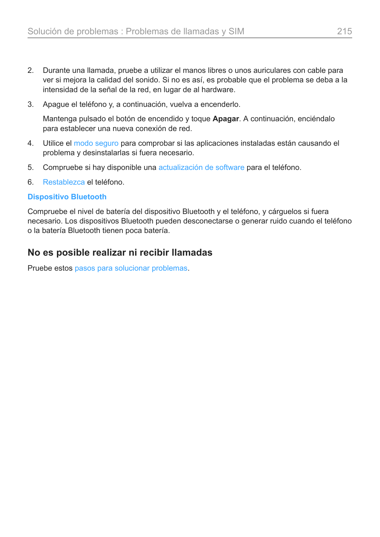 Solución de problemas : Problemas de llamadas y SIM2152.Durante una llamada, pruebe a utilizar el manos libres o unos auriculare