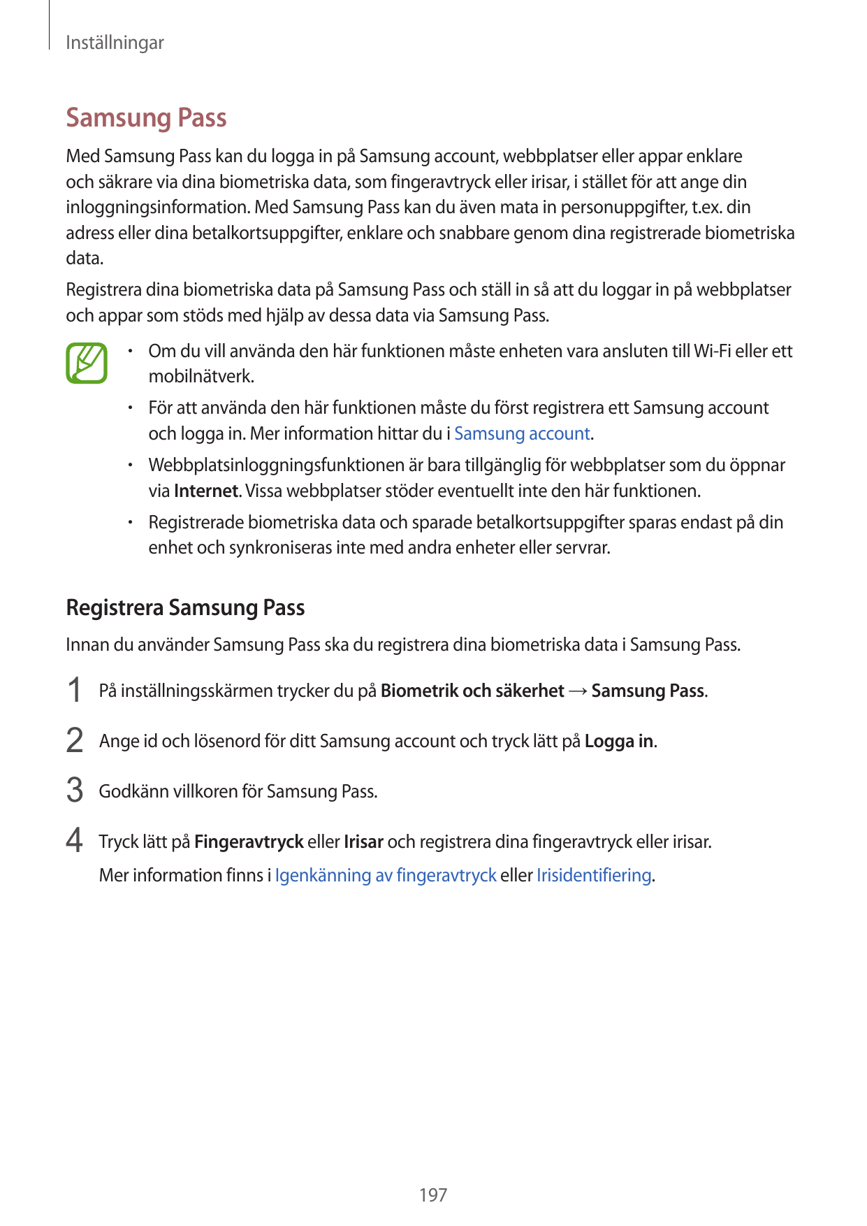 InställningarSamsung PassMed Samsung Pass kan du logga in på Samsung account, webbplatser eller appar enklareoch säkrare via din