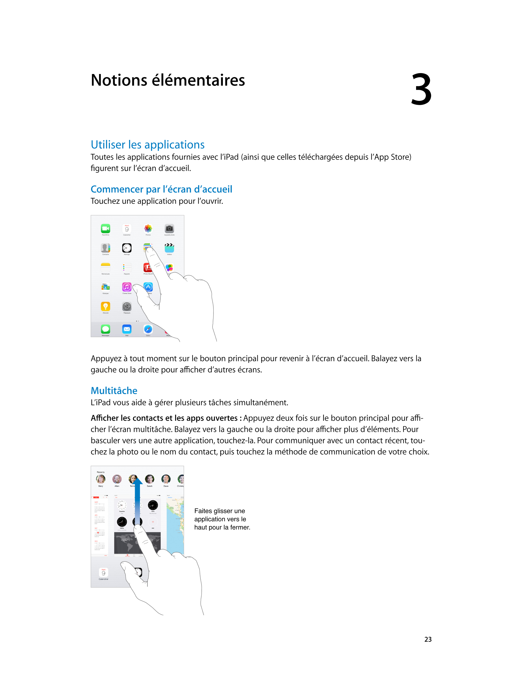  Notions élémentaires 3  
Utiliser les applications
Toutes les applications fournies avec l’iPad (ainsi que celles téléchargées 