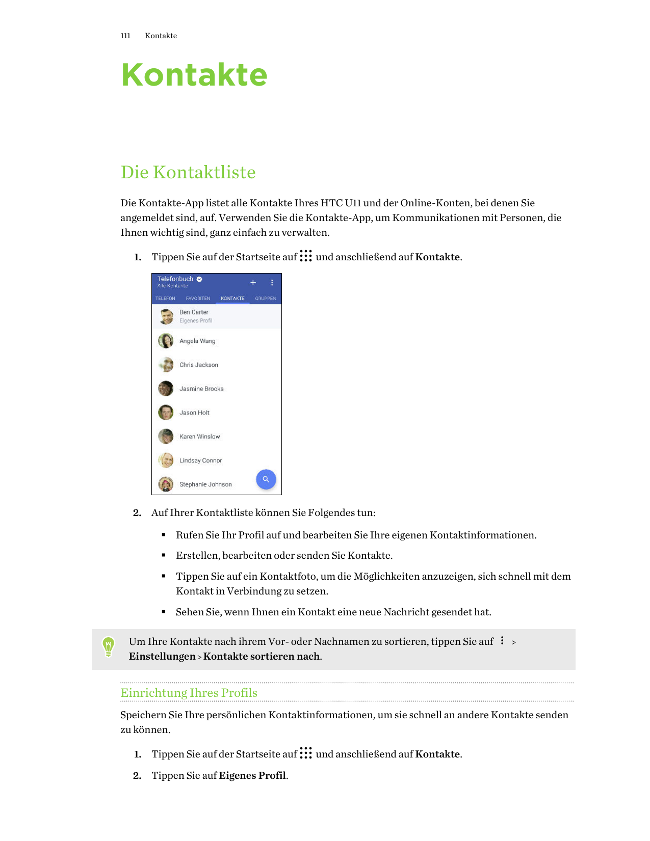 111KontakteKontakteDie KontaktlisteDie Kontakte-App listet alle Kontakte Ihres HTC U11 und der Online-Konten, bei denen Sieangem