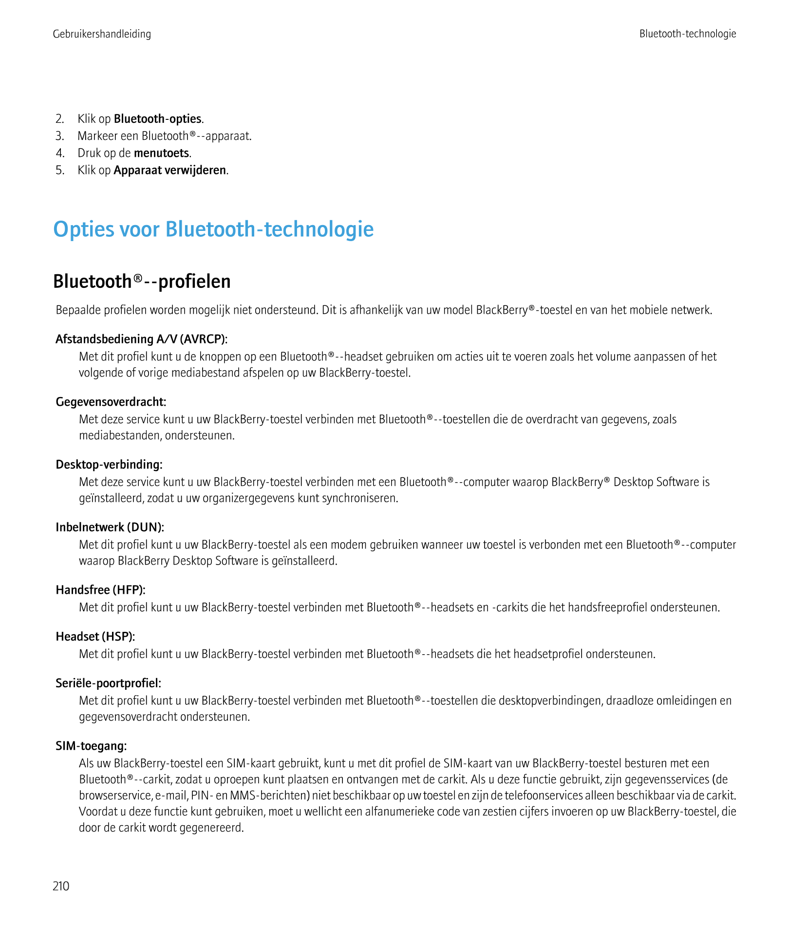 Gebruikershandleiding Bluetooth-technologie
2.    Klik op  Bluetooth-opties.
3.    Markeer een Bluetooth®--apparaat.
4.    Druk 