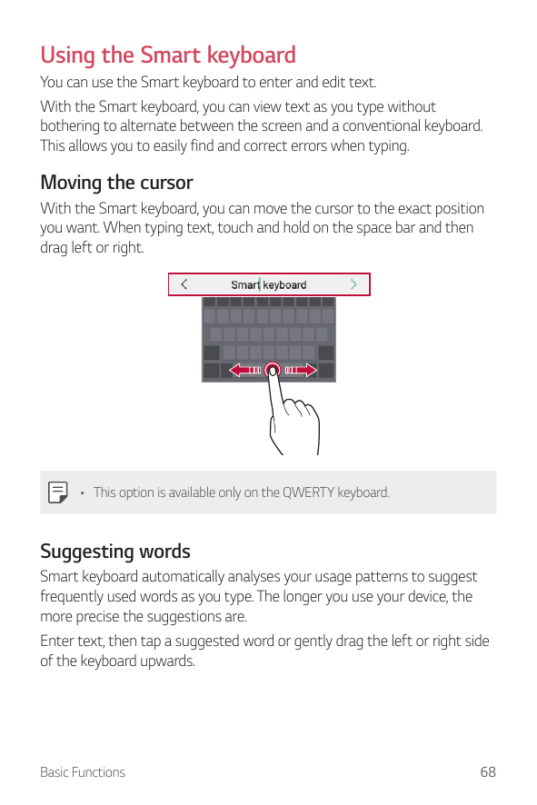 Using the Smart keyboardYou can use the Smart keyboard to enter and edit text.With the Smart keyboard, you can view text as you 