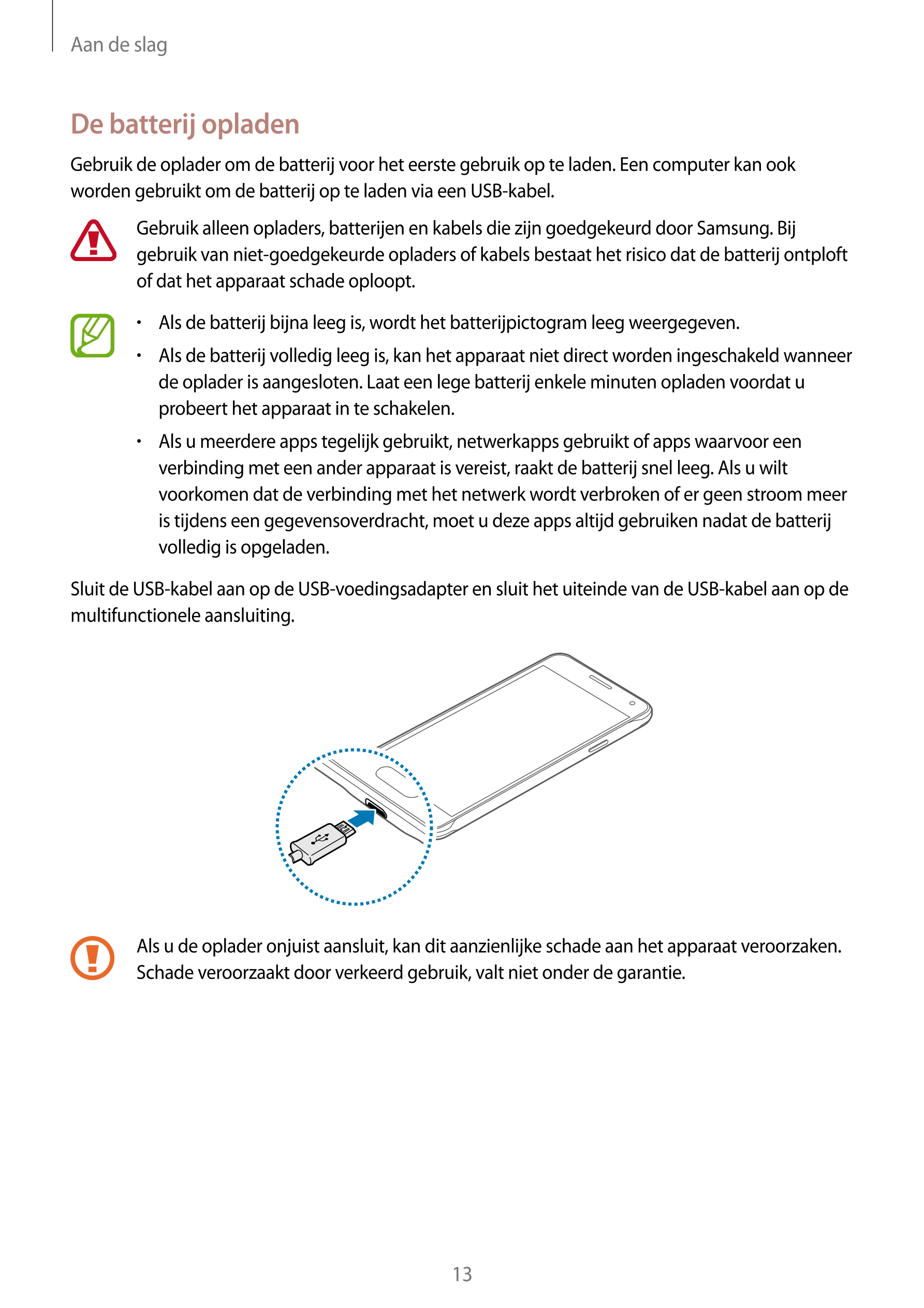 Aan de slag
De batterij opladen
Gebruik de oplader om de batterij voor het eerste gebruik op te laden. Een computer kan ook 
wor