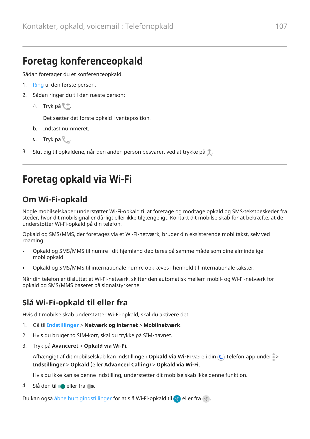 107Kontakter, opkald, voicemail : TelefonopkaldForetag konferenceopkaldSådan foretager du et konferenceopkald.1.Ring til den før