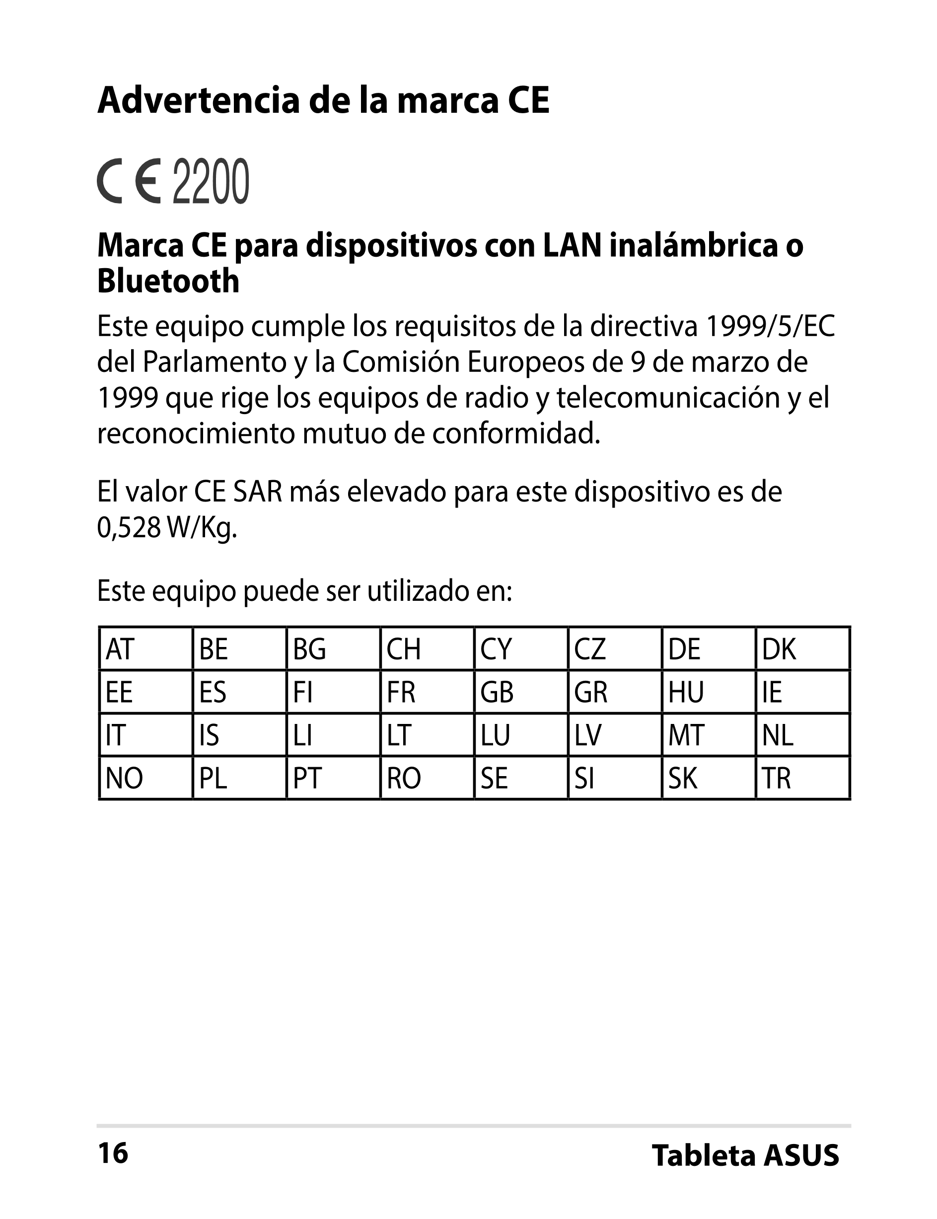 Advertencia de la marca CE
Marca CE para dispositivos con LAN inalámbrica o 
Bluetooth
Este equipo cumple los requisitos de la d