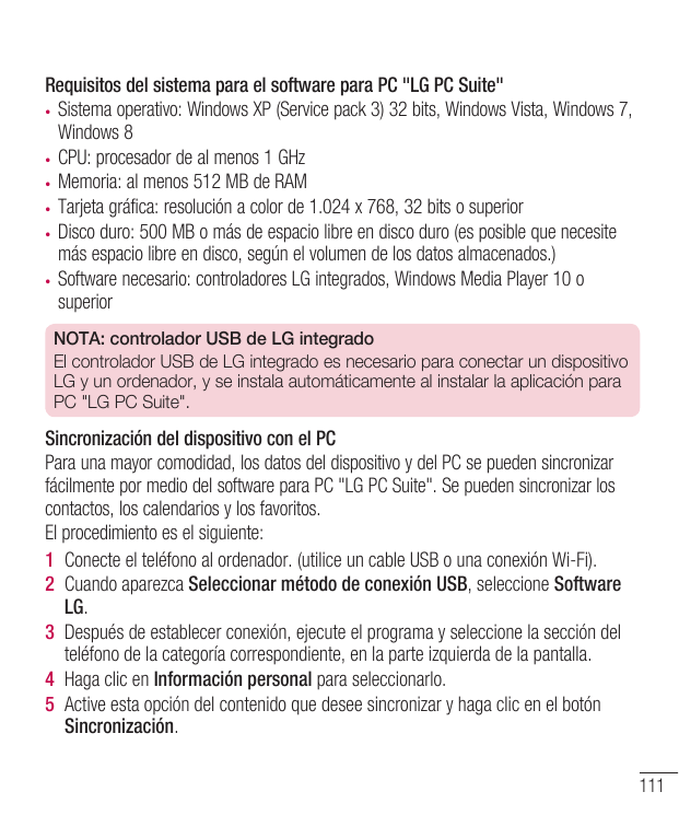 Requisitos del sistema para el software para PC "LG PC Suite"• Sistema operativo: Windows XP (Service pack 3) 32 bits, Windows V
