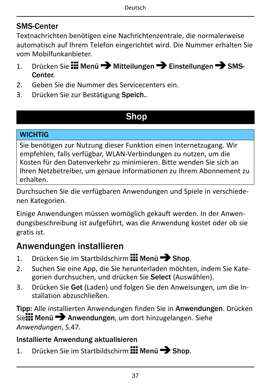 DeutschSMS-CenterTextnachrichten benötigen eine Nachrichtenzentrale, die normalerweiseautomatisch auf Ihrem Telefon eingerichtet