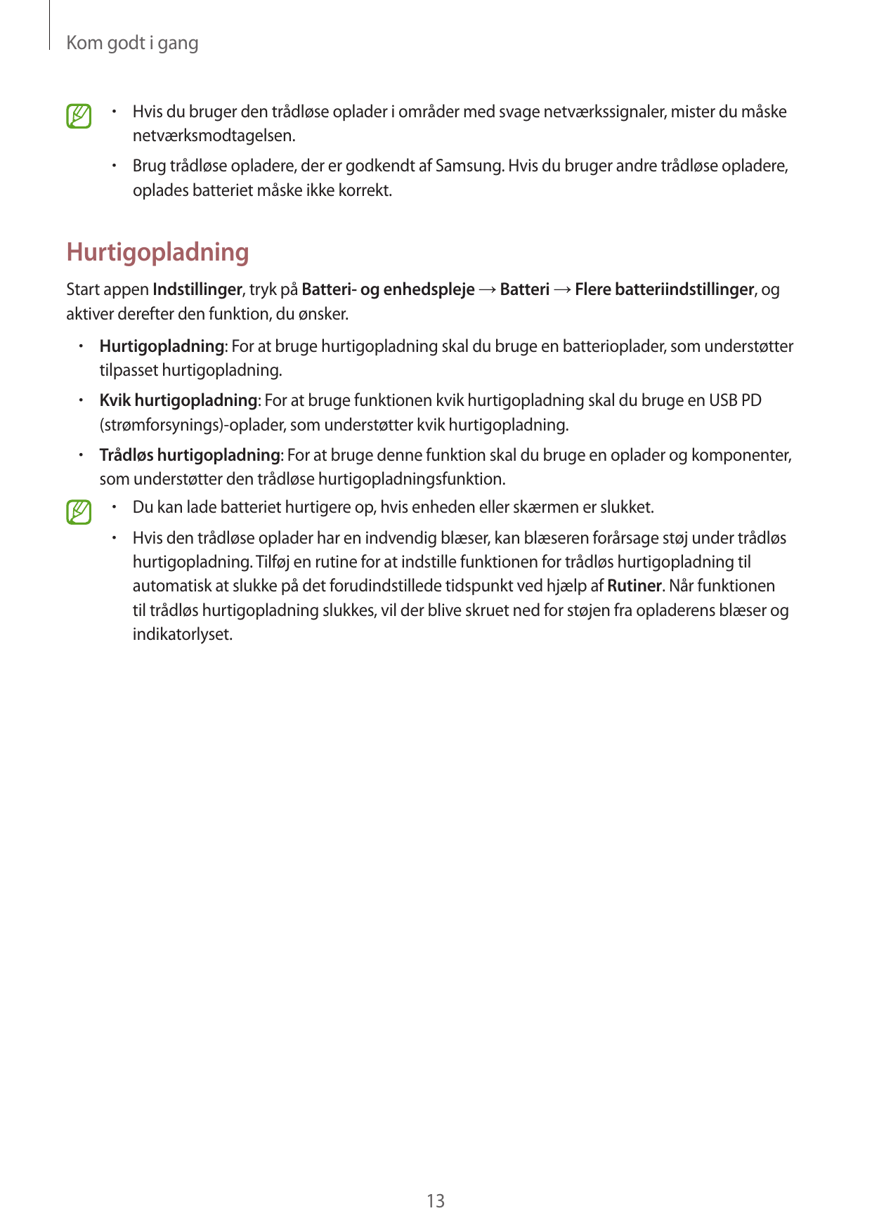 Kom godt i gang•  Hvis du bruger den trådløse oplader i områder med svage netværkssignaler, mister du måskenetværksmodtagelsen.•