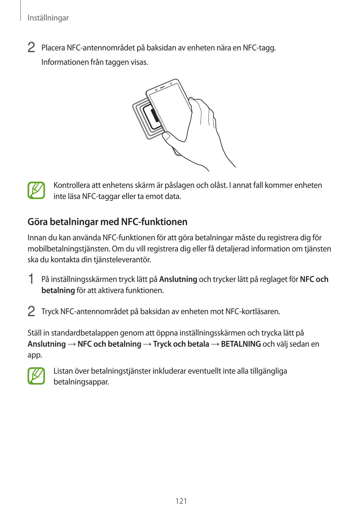 Inställningar2 Placera NFC-antennområdet på baksidan av enheten nära en NFC-tagg.Informationen från taggen visas.Kontrollera att