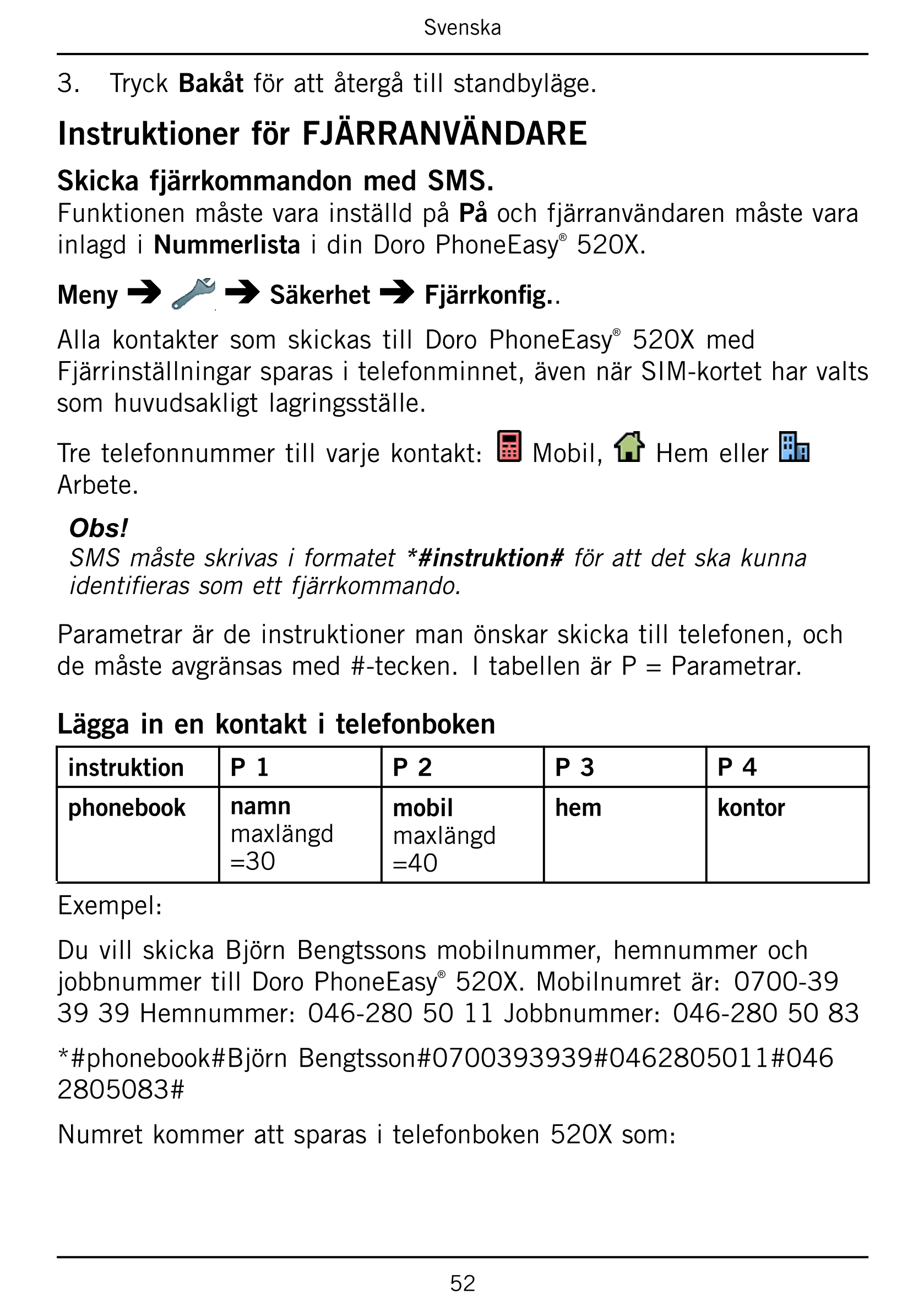Svenska
3.     Tryck Bakåt för att återgå till standbyläge.
Instruktioner för FJÄRRANVÄNDARE
Skicka fjärrkommandon med SMS.
Funk