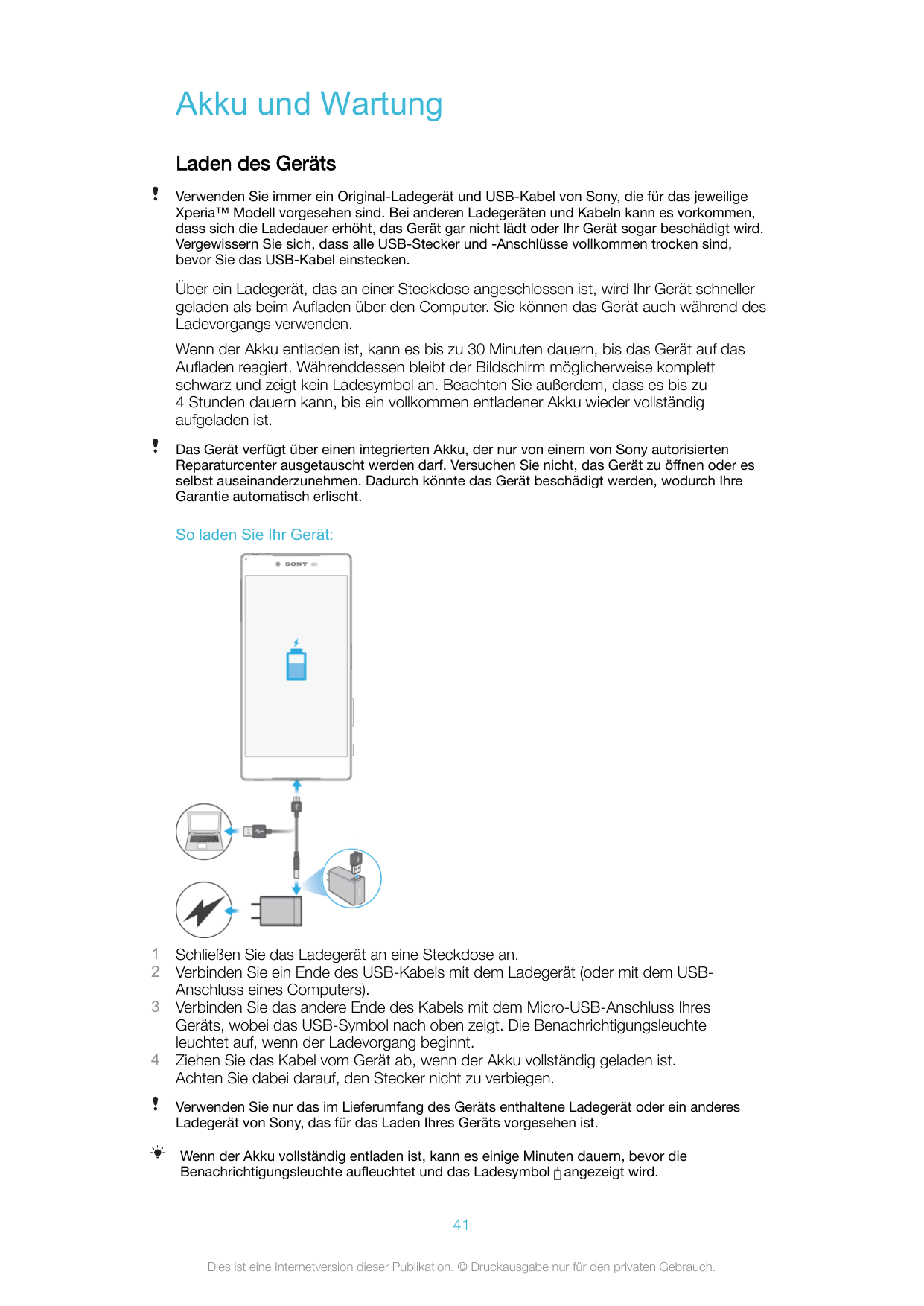 Akku und WartungLaden des GerätsVerwenden Sie immer ein Original-Ladegerät und USB-Kabel von Sony, die für das jeweiligeXperia™ 