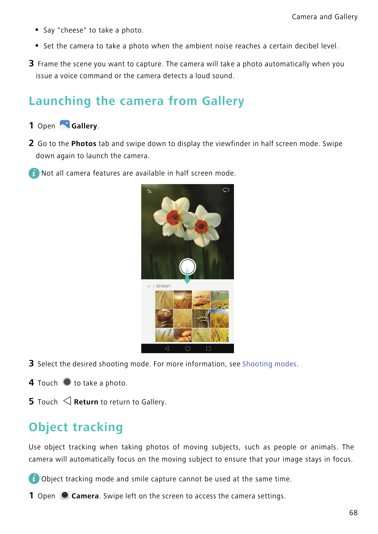 Camera and Gallery3•Say "cheese" to take a photo.•Set the camera to take a photo when the ambient noise reaches a certain decibe