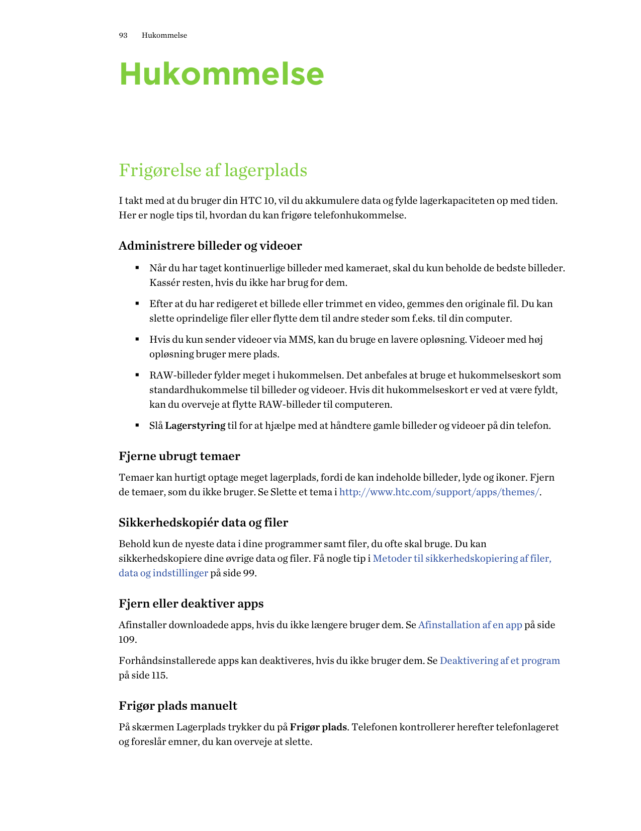 93HukommelseHukommelseFrigørelse af lagerpladsI takt med at du bruger din HTC 10, vil du akkumulere data og fylde lagerkapacitet