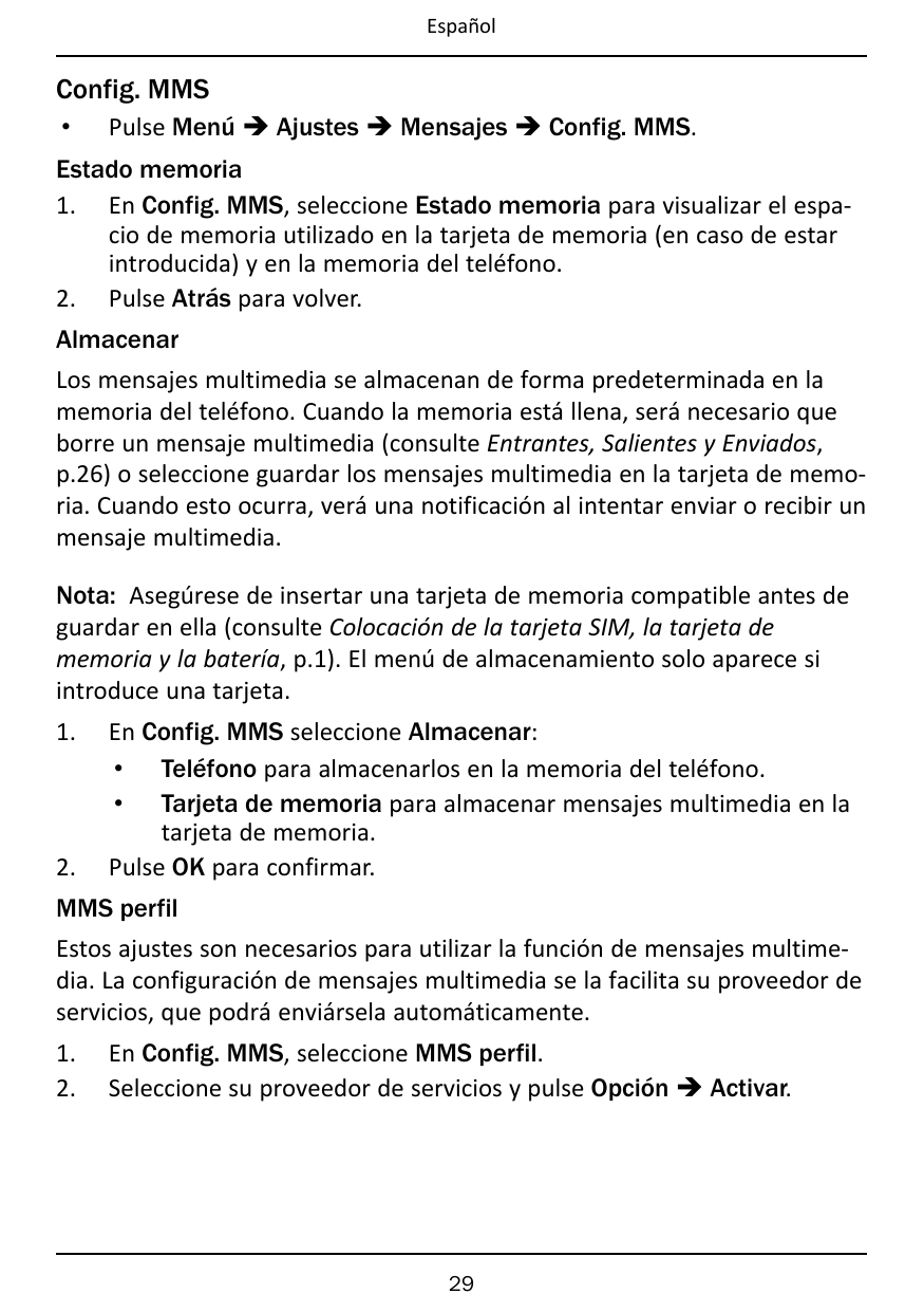 EspañolConfig. MMS•Pulse Menú � Ajustes � Mensajes � Config. MMS.Estado memoria1. En Config. MMS, seleccione Estado memoria para